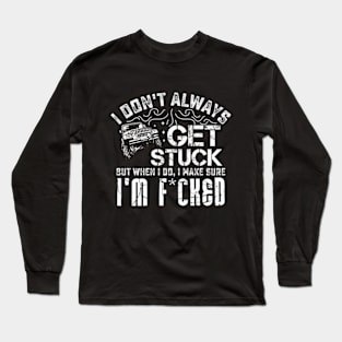 I Don't Always Get Stuck But When I Do ... Long Sleeve T-Shirt